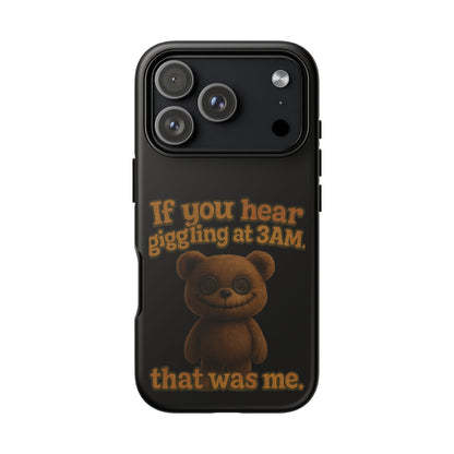Phone Case — Creepy Teddy Design: "If you hear giggling at 3AM, that was me."