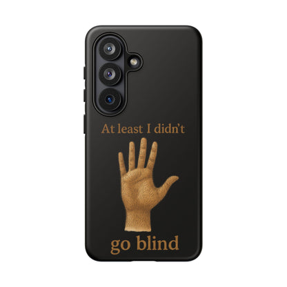 Phone Case — "At Least I Didn't Go Blind" Hand Graphic Protective Cover