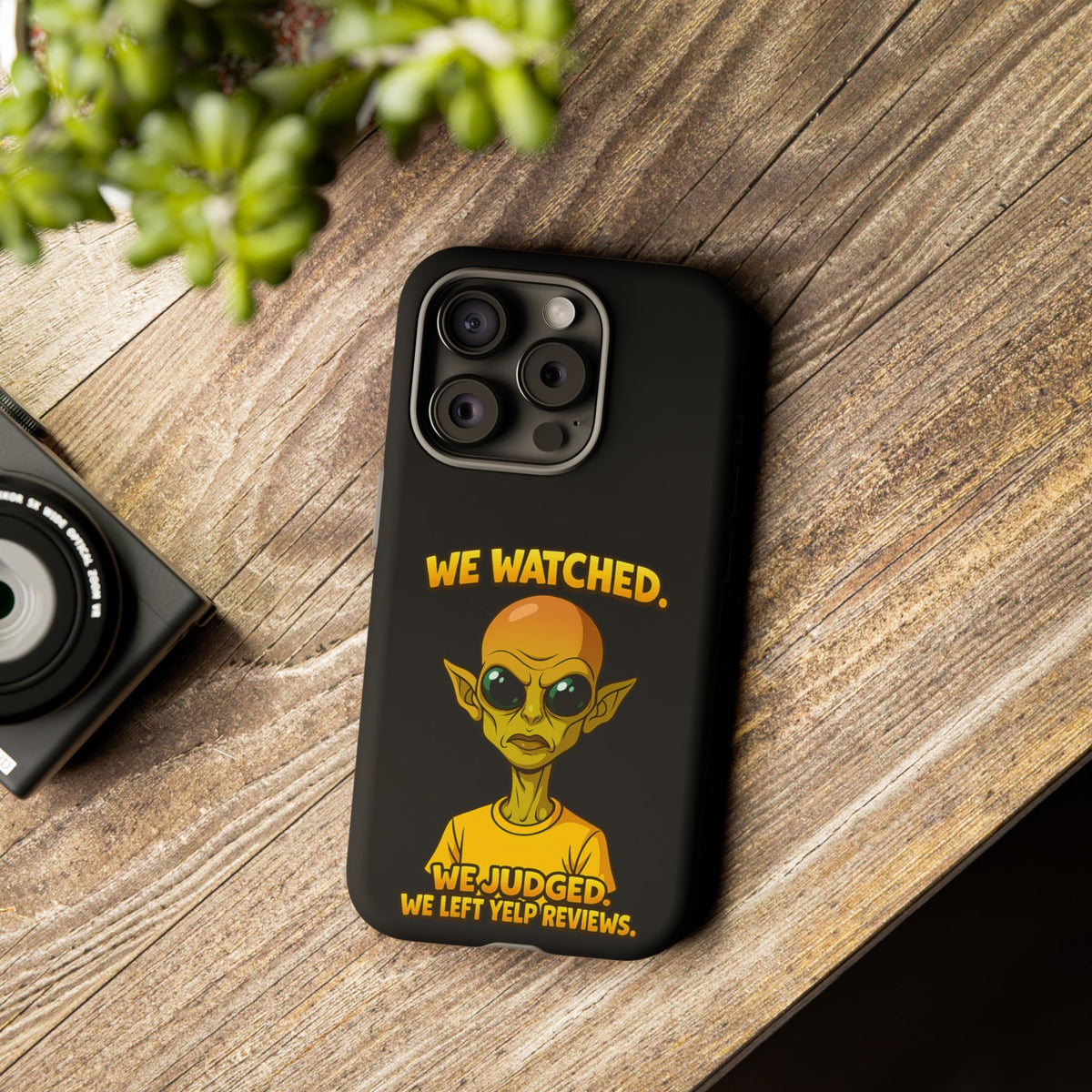 Phone Case — Funny Alien Design: "We Watched. We Judged. We Left Yelp Reviews."