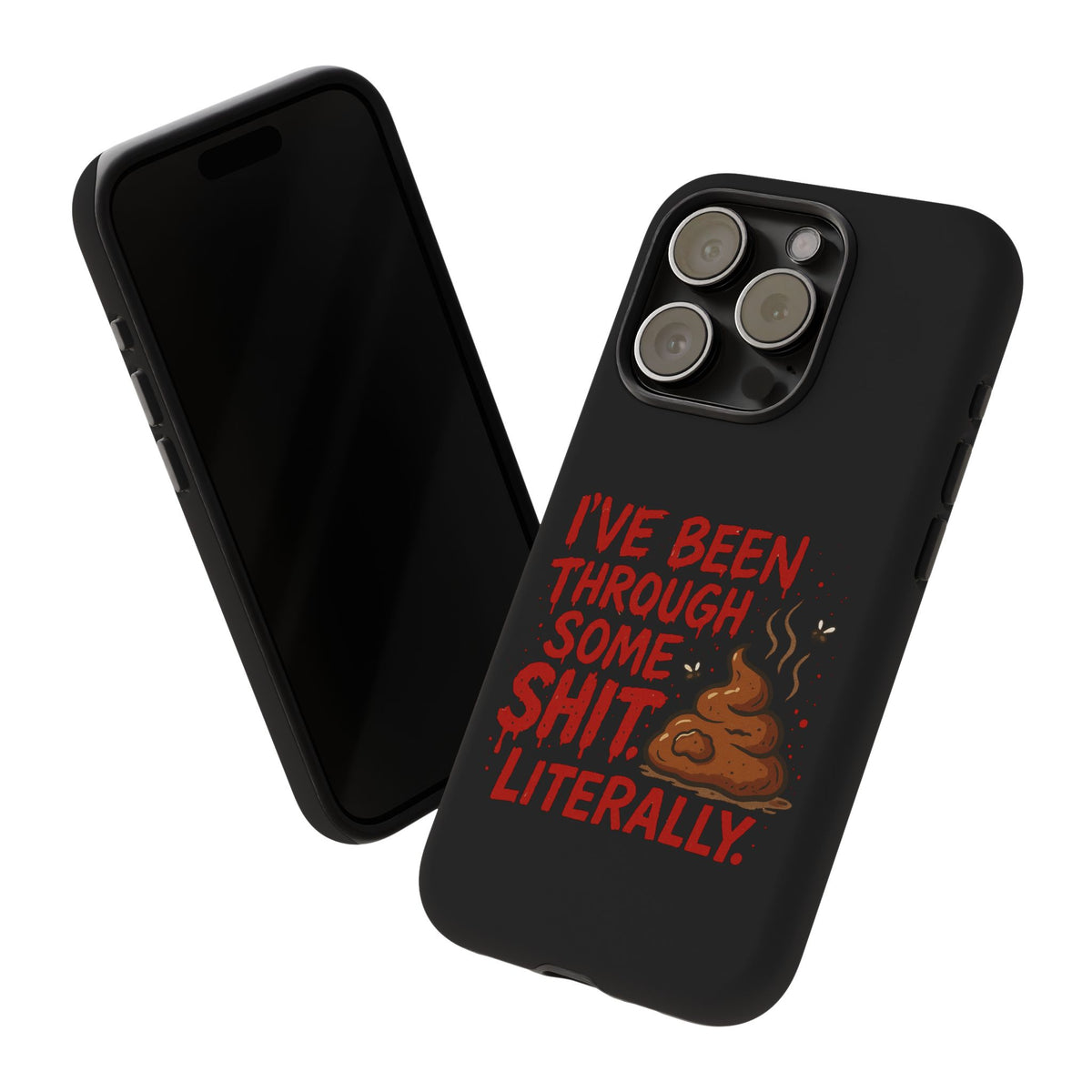 Phone Case — "I've Been Through Some Shit. Literally." Humorous Resilient Tough Case