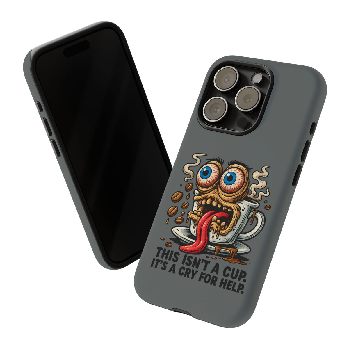 Phone Case — "This Isn't a Cup, It's a Cry for Help" Coffee Monster Design