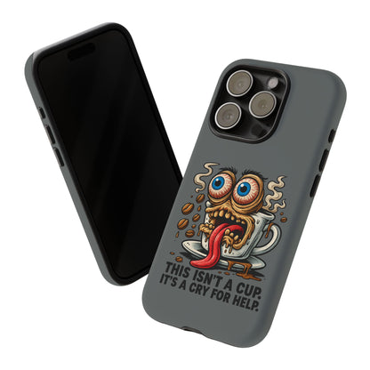 Phone Case — "This Isn't a Cup, It's a Cry for Help" Coffee Monster Design