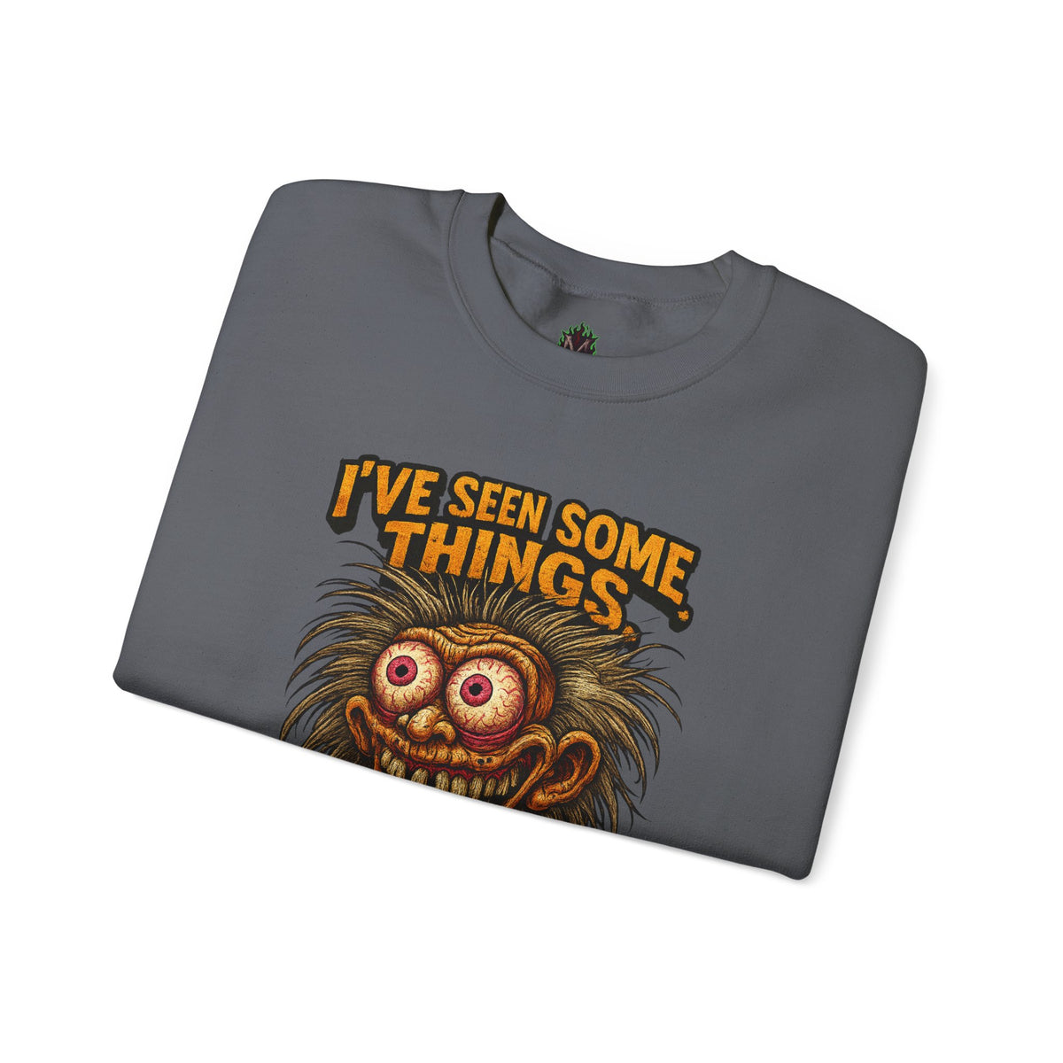 I’ve Seen Some Things... Most of Them Were Me – Crazy Eyes Sweatshirt