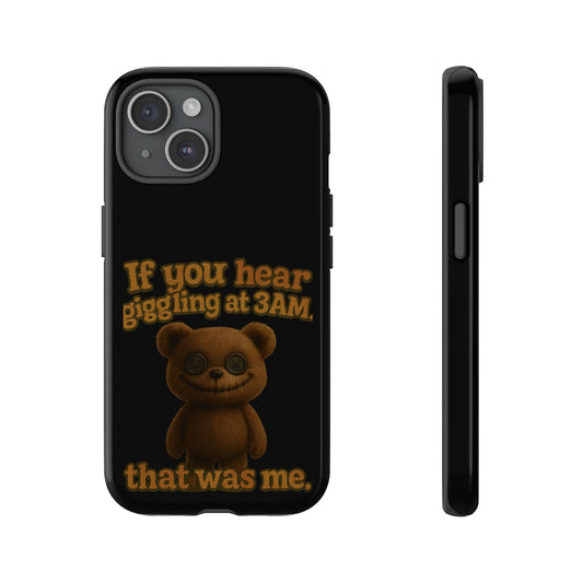 Phone Case — Creepy Teddy Design: "If you hear giggling at 3AM, that was me."