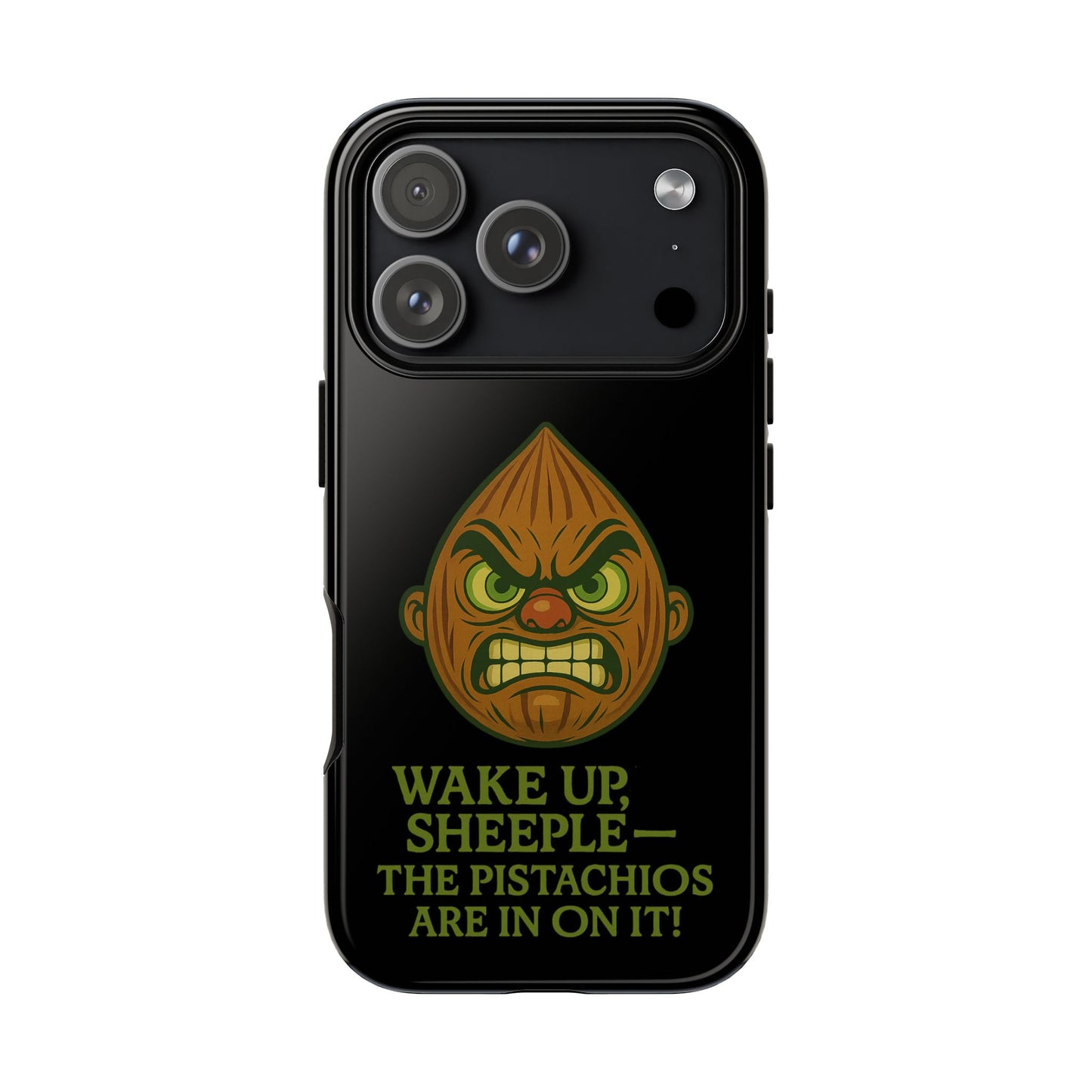 Angry Pistachio Phone Case — "Wake Up, Sheeple — The Pistachios Are In On It!"