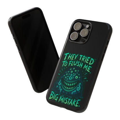 Phone Case — Glow Monster "They Tried to Flush Me, Big Mistake"