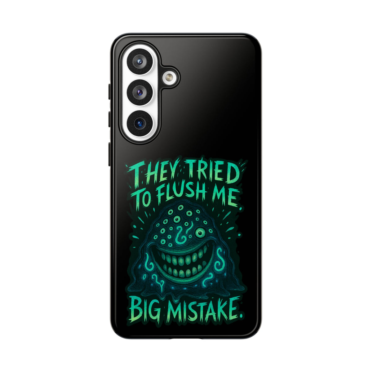 Phone Case — Glow Monster "They Tried to Flush Me, Big Mistake"