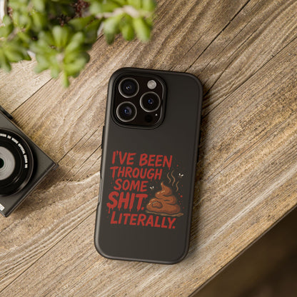 Phone Case — "I've Been Through Some Shit. Literally." Humorous Resilient Tough Case