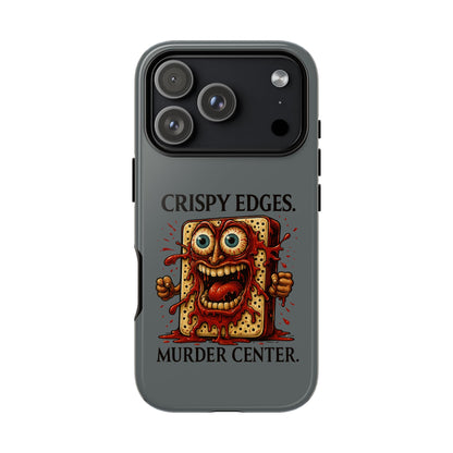 Phone Case — "Crispy Edges. Murder Center." Horror Toast Graphic