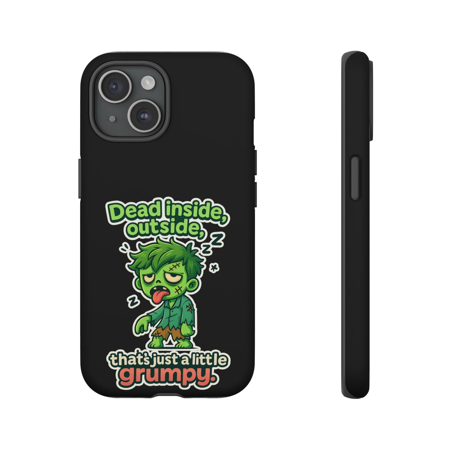 Phone Case — "Dead Inside, Outside, That's Just a Little Grumpy" Cute Zombie Design