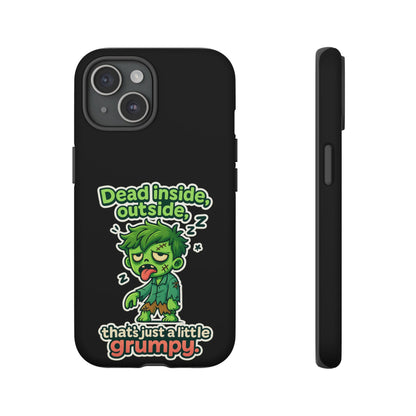 Phone Case — "Dead Inside, Outside, That's Just a Little Grumpy" Cute Zombie Design