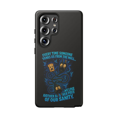 Phone Case — 'Every Time Someone Yanks Us From the Wall... We Lose Another Piece of Our Sanity' Blue Monster Design
