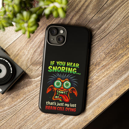Funny 'If You Hear Snoring... That's Just My Last Brain Cell Dying' Phone Case