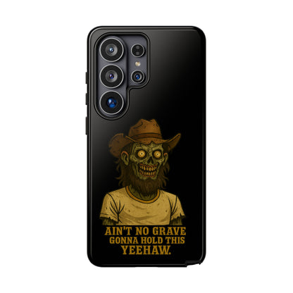 Zombie Cowboy Phone Case — "Ain't No Grave Gonna Hold This Yeehaw" Protective iPhone Cover