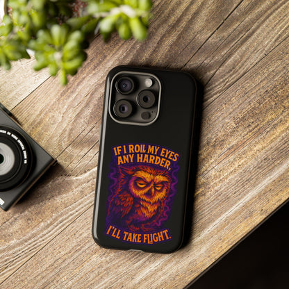 Phone Case — Grumpy Owl 'If I Roll My Eyes Any Harder, I'll Take Flight' Protective Cover