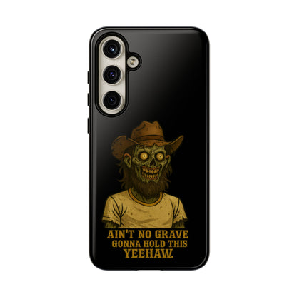 Zombie Cowboy Phone Case — "Ain't No Grave Gonna Hold This Yeehaw" Protective iPhone Cover