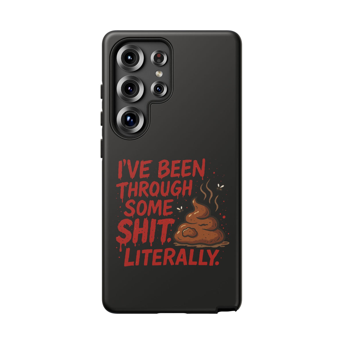 Phone Case — "I've Been Through Some Shit. Literally." Humorous Resilient Tough Case