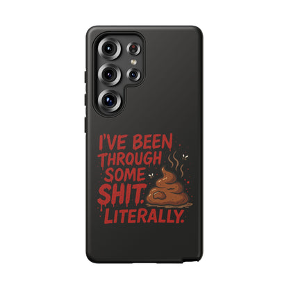 Phone Case — "I've Been Through Some Shit. Literally." Humorous Resilient Tough Case