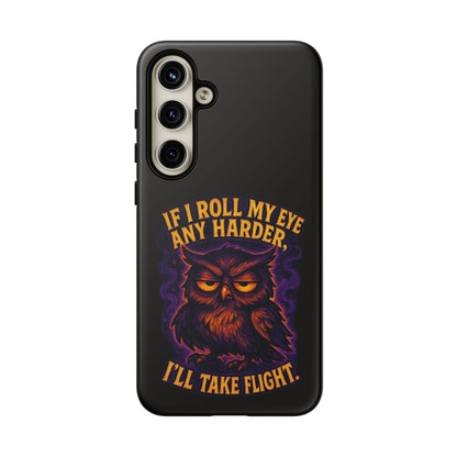 Phone Case — 'If I Roll My Eye Any Harder I'll Take Flight' Owl Graphic