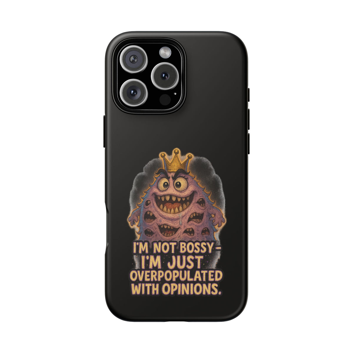 Phone Case — "I'm Not Bossy, I'm Just Overpopulated With Opinions" Funny Monster Graphic
