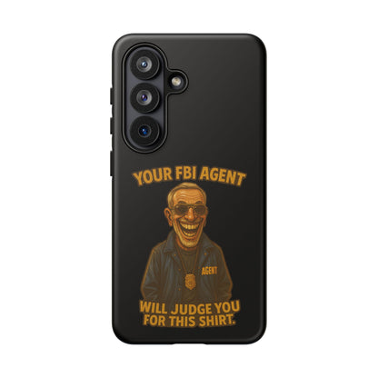 Phone Case — "Your FBI Agent Will Judge You For This Shirt" Funny Novelty Protective Case