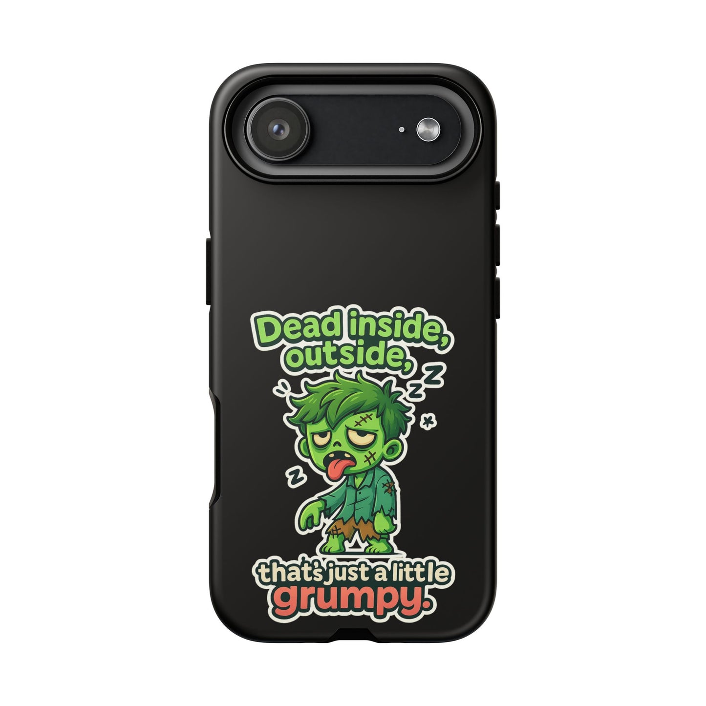 Phone Case — "Dead Inside, Outside, That's Just a Little Grumpy" Cute Zombie Design