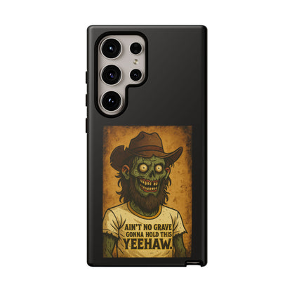 Zombie Cowboy Phone Case — "Ain't No Grave Gonna Hold This Yeehaw" Protective iPhone Cover