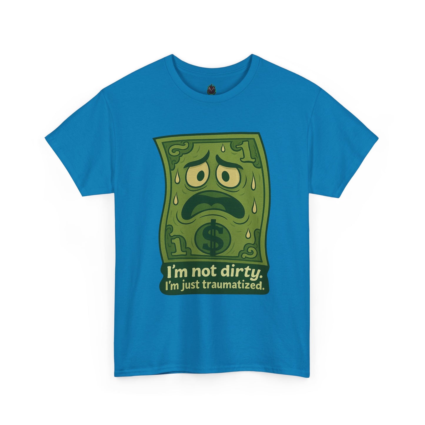 I’m Not Dirty, I’m Just Traumatized – Funny Dollar Bill T-Shirt