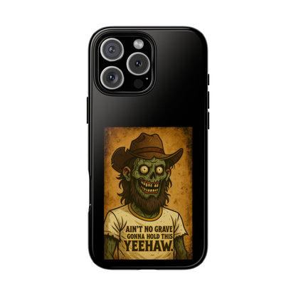 Zombie Cowboy Phone Case — "Ain't No Grave Gonna Hold This Yeehaw" Protective iPhone Cover