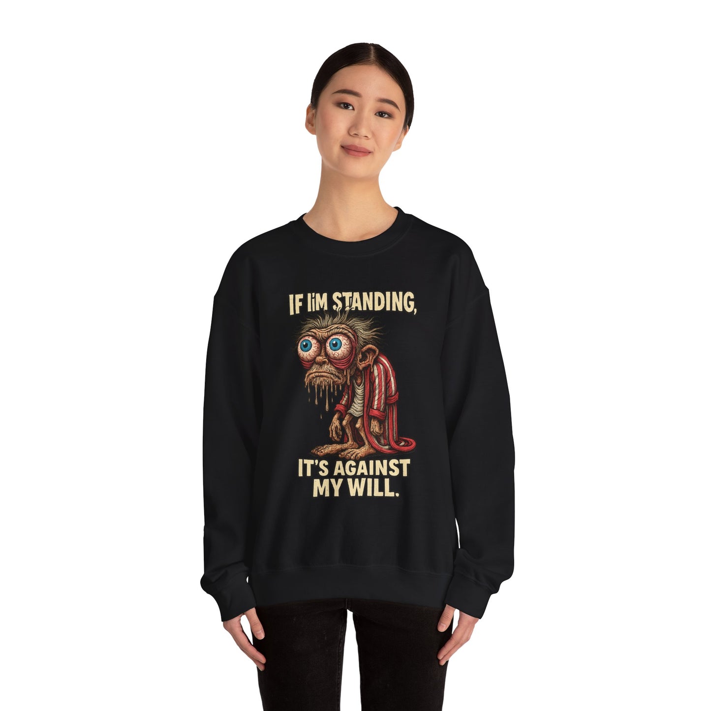 If I'm Standing, It's Against My Will – Slouchy Zombie Sweatshirt