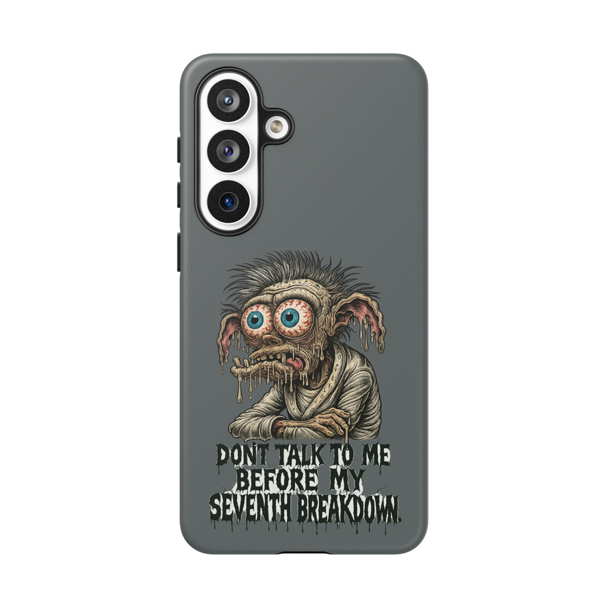 Phone Case — 'Don't Talk to Me Before My Seventh Breakdown' Creepy Monster Design