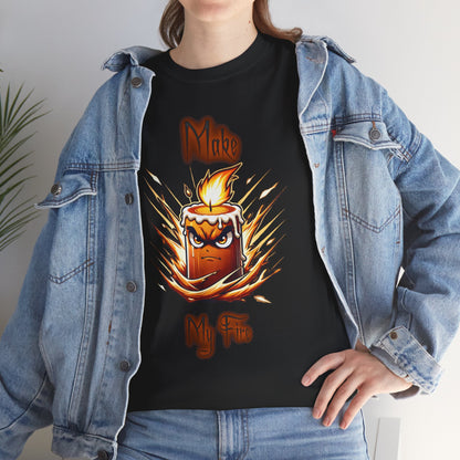 "Make My Fire" Fiery Attitude T-Shirt