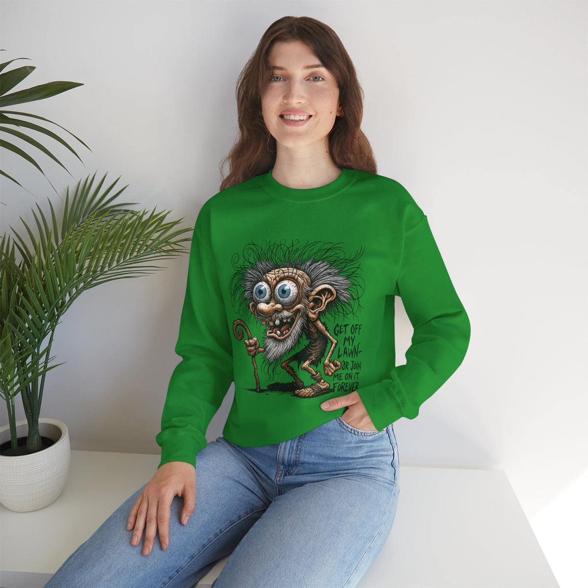 Get Off My Lawn... Or Join Me Forever Sweatshirt