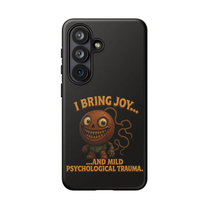 Phone Case — "I Bring Joy... and Mild Psychological Trauma" Funny Creepy Design