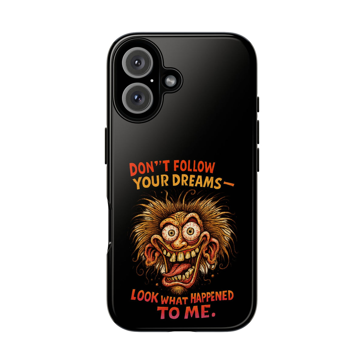 Phone Case — “Don't Follow Your Dreams, Look What Happened to Me” Horror Graphic