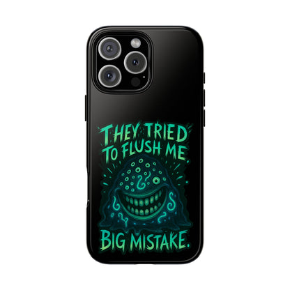 Phone Case — Glow Monster "They Tried to Flush Me, Big Mistake"