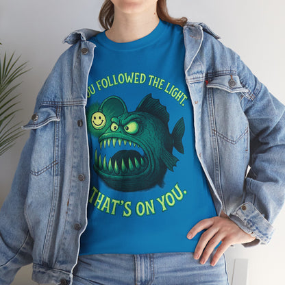 Anglerfish 'You Followed The Lure That's On You' T-Shirt | Cute Creepy Graphic