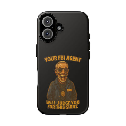 Phone Case — "Your FBI Agent Will Judge You For This Shirt" Funny Novelty Protective Case
