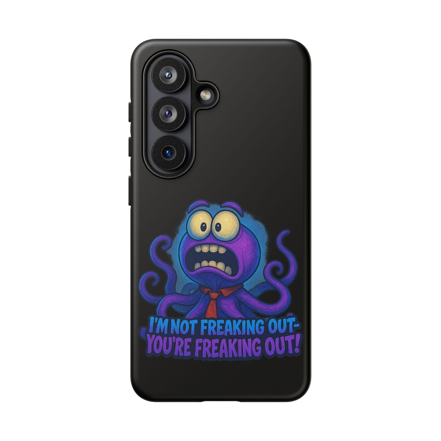 Phone Case — Funny Octopus Design "I'm Not Freaking Out, You're Freaking Out"