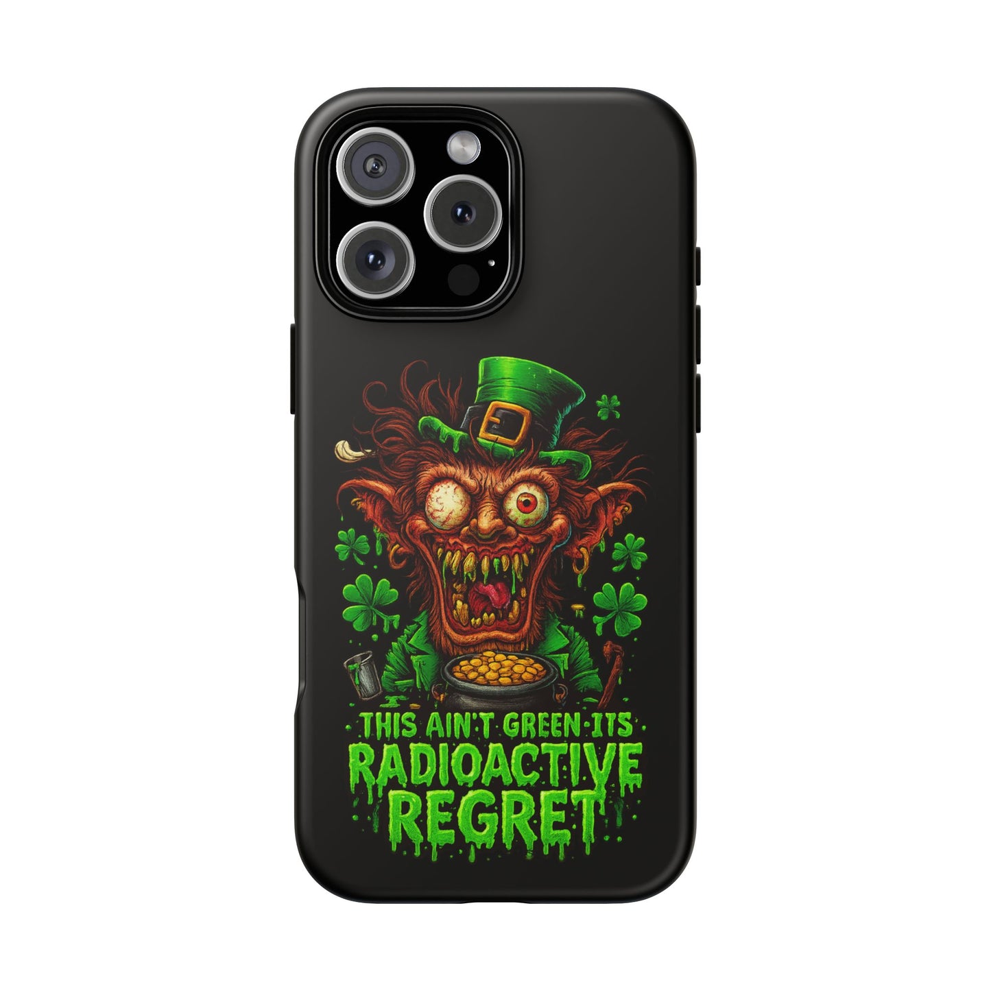 Radioactive Leprechaun Phone Case — "This Ain't Green, It's Radioactive Regret"