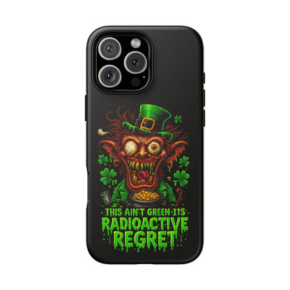 Radioactive Leprechaun Phone Case — "This Ain't Green, It's Radioactive Regret"