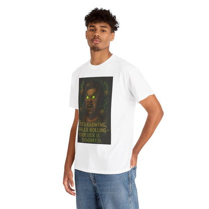 T-Shirt — 'Eyes Glowing, Balls Rolling — Your Luck Is Doomed' Horror Graphic Tee