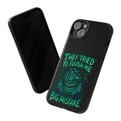 Phone Case — Glow Monster "They Tried to Flush Me, Big Mistake"