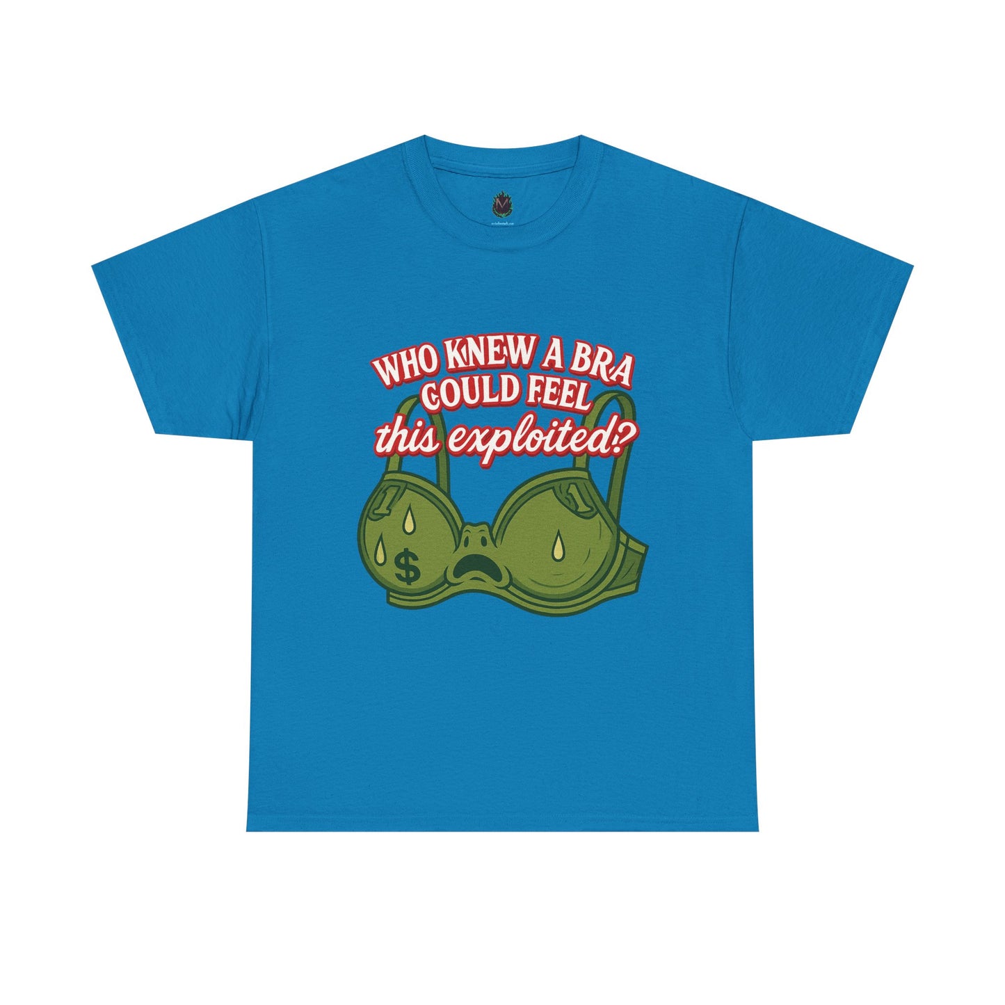Who Knew a Bra Could Feel This Exploited? – Funny Money Bra Sweat T-Shirt