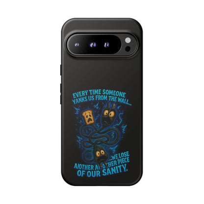 Phone Case — 'Every Time Someone Yanks Us From the Wall... We Lose Another Piece of Our Sanity' Blue Monster Design