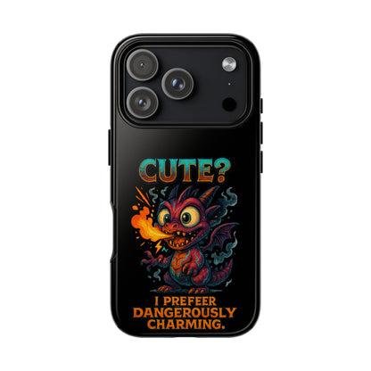 Phone Case — "Cute? I Prefer Dangerously Charming" Dragon Monster Protective Cover