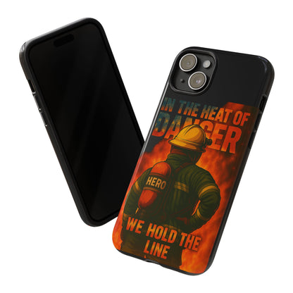 Firefighter Phone Case — "In the Heat of Danger We Hold the Line" Tough Protective Case