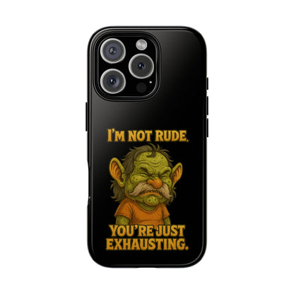 Phone Case – "I'm Not Rude, You're Just Exhausting" Funny Grumpy Troll Protective Cover