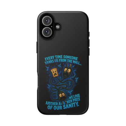 Phone Case — 'Every Time Someone Yanks Us From the Wall... We Lose Another Piece of Our Sanity' Blue Monster Design
