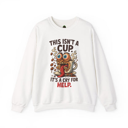 This Isn’t a Cup. It’s a Cry for Help. – Coffee Zombie Sweatshirt